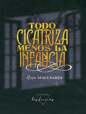 cover image of Todo cicatriza menos la infancia